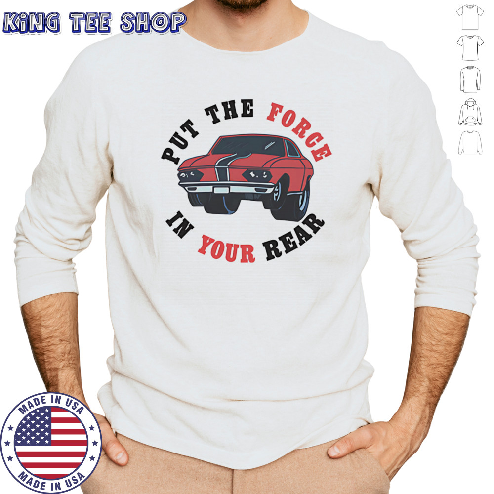 Put the force in your rear shirt Long Sleeved