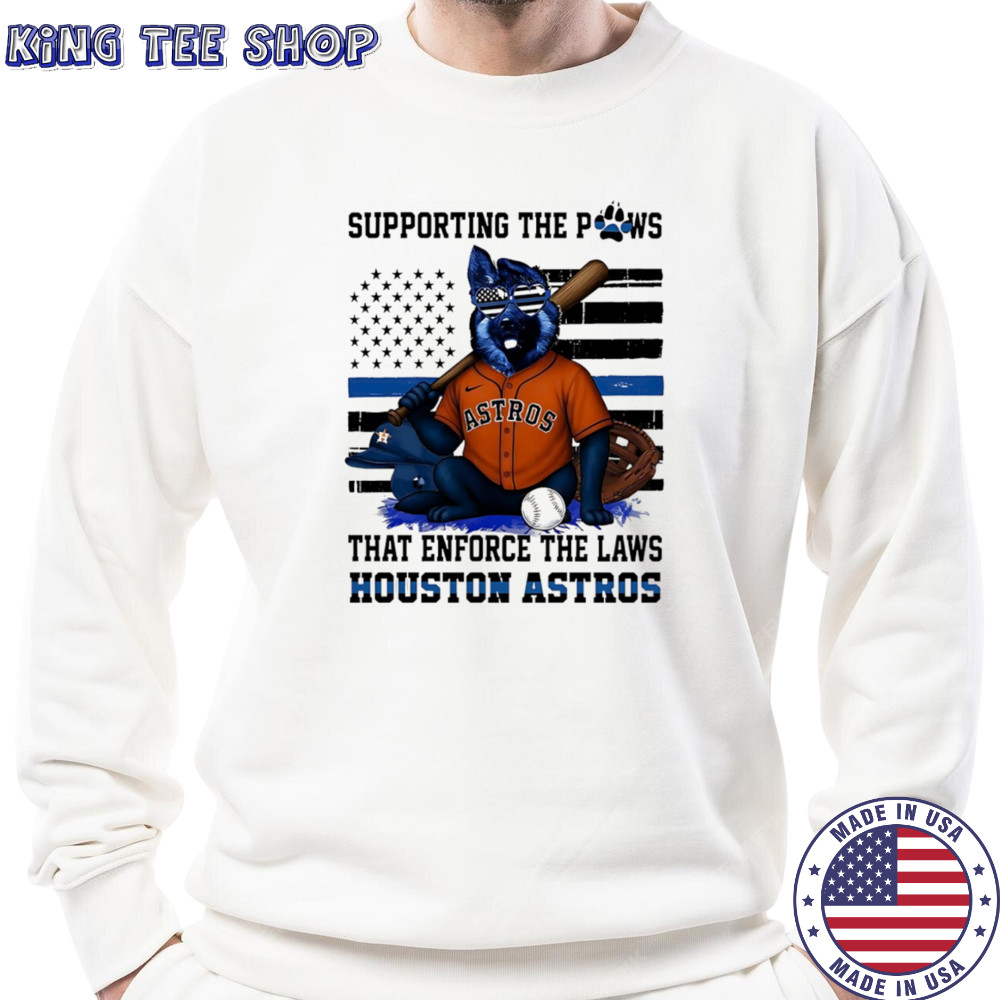 Supporting the paws that enforce the laws Houston Astros shirt Sweatshirt