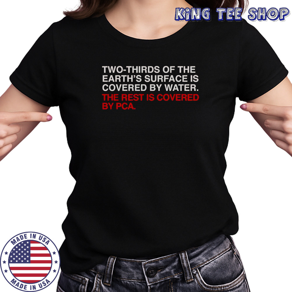 Two-Thirds Of The Earth’s Surface Is Covered By Water The Rest Is Covered By Pca T-Shirt Women's T-shirt