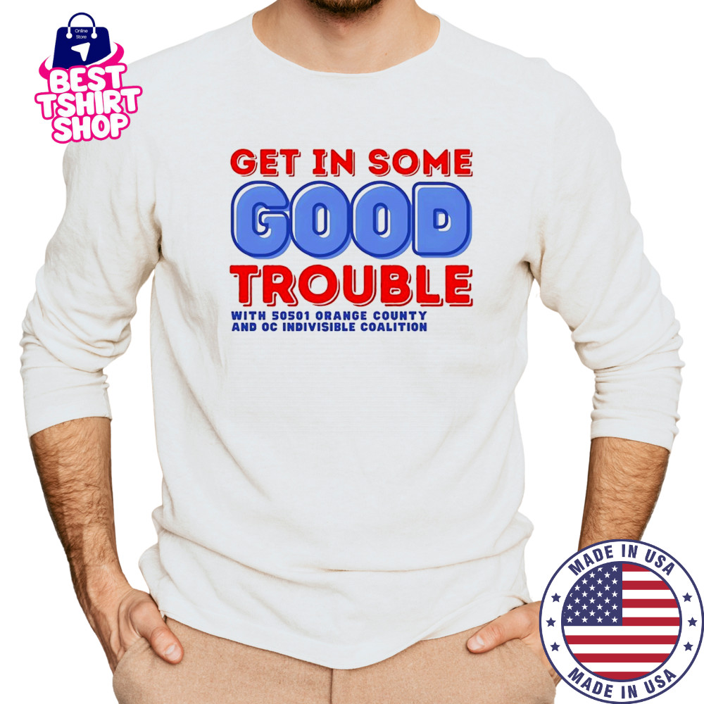 Get in some good trouble with 50501 orange county shirt Long Sleeved