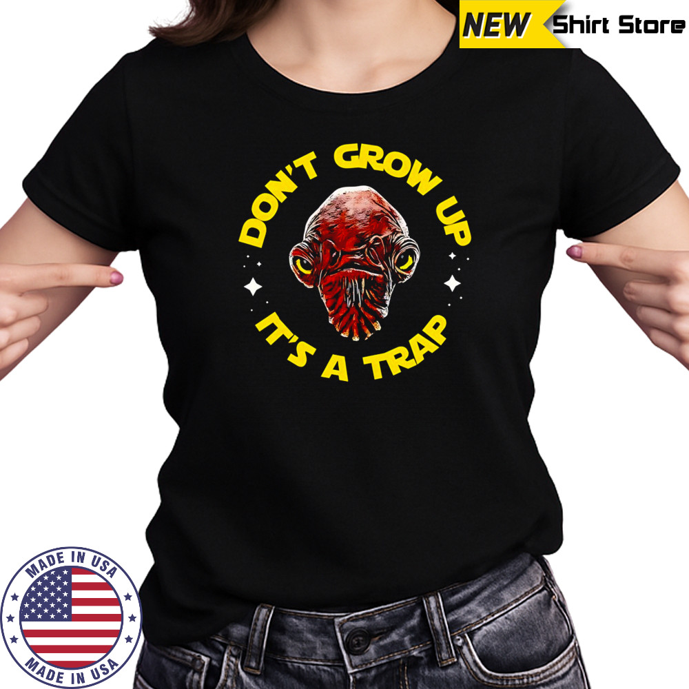 Gial Ackbar Star Wars don’t grow up it’s a trap shirt Women's T-shirt