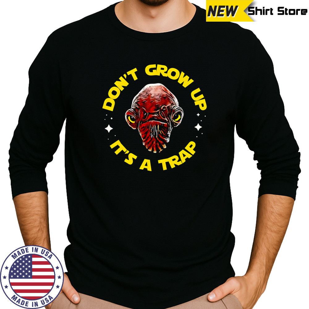 Gial Ackbar Star Wars don’t grow up it’s a trap shirt Long Sleeved