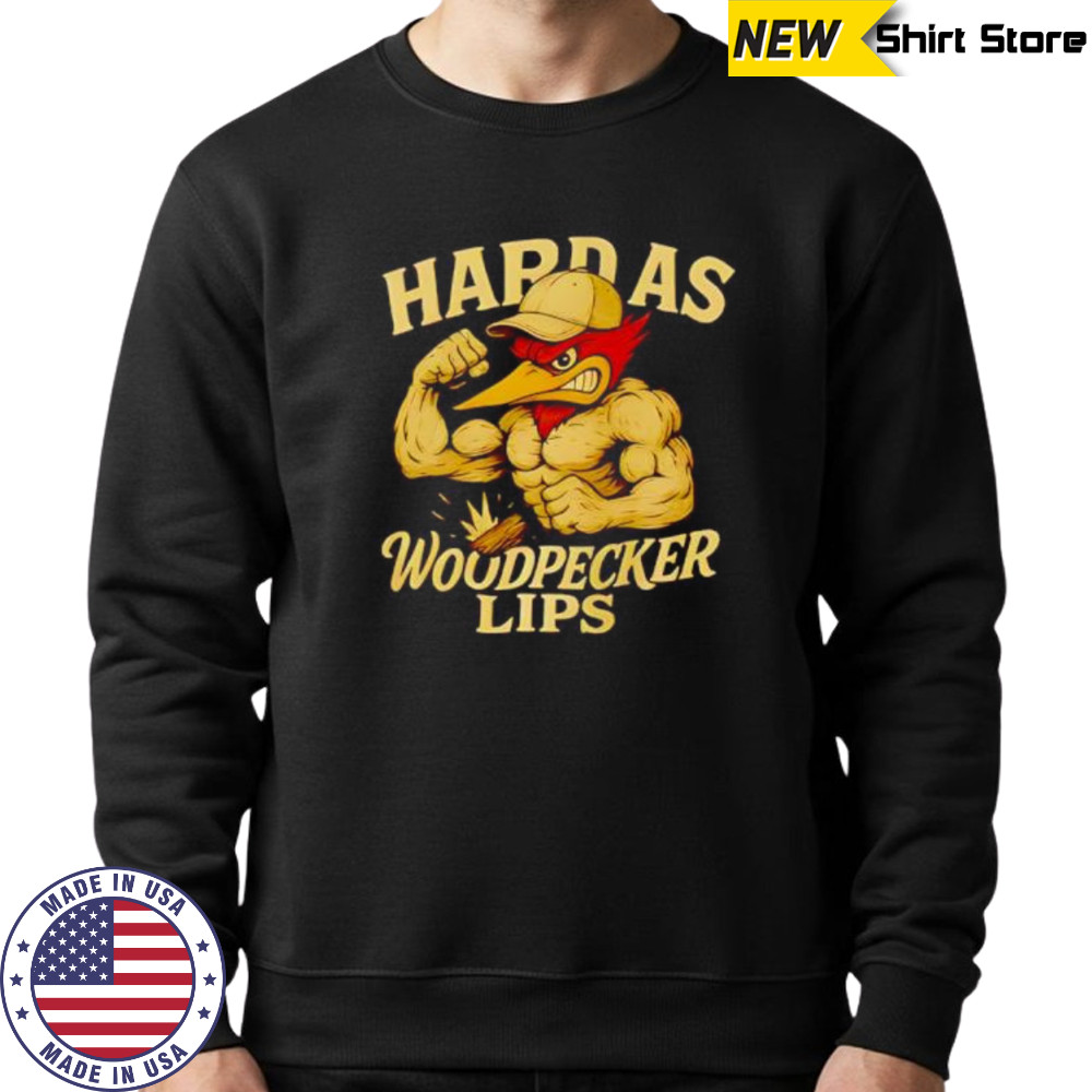 Hard as Woodpecker Lips Gym shirt Sweatshirt