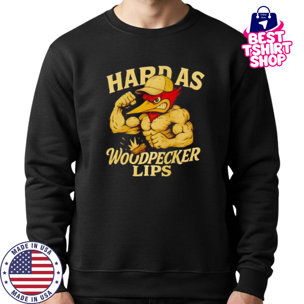 Hard as Woodpecker Lips Gym shirt Sweatshirt