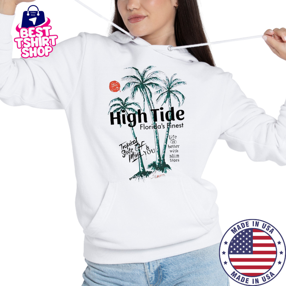 High tide Florida’s finest tropical state of mind you shirt Hoodie