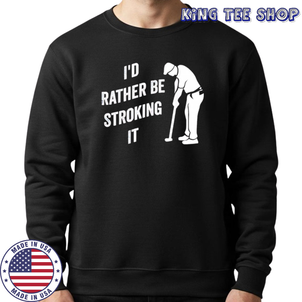 I’d Rather Be Snorting It Golf shirt Sweatshirt