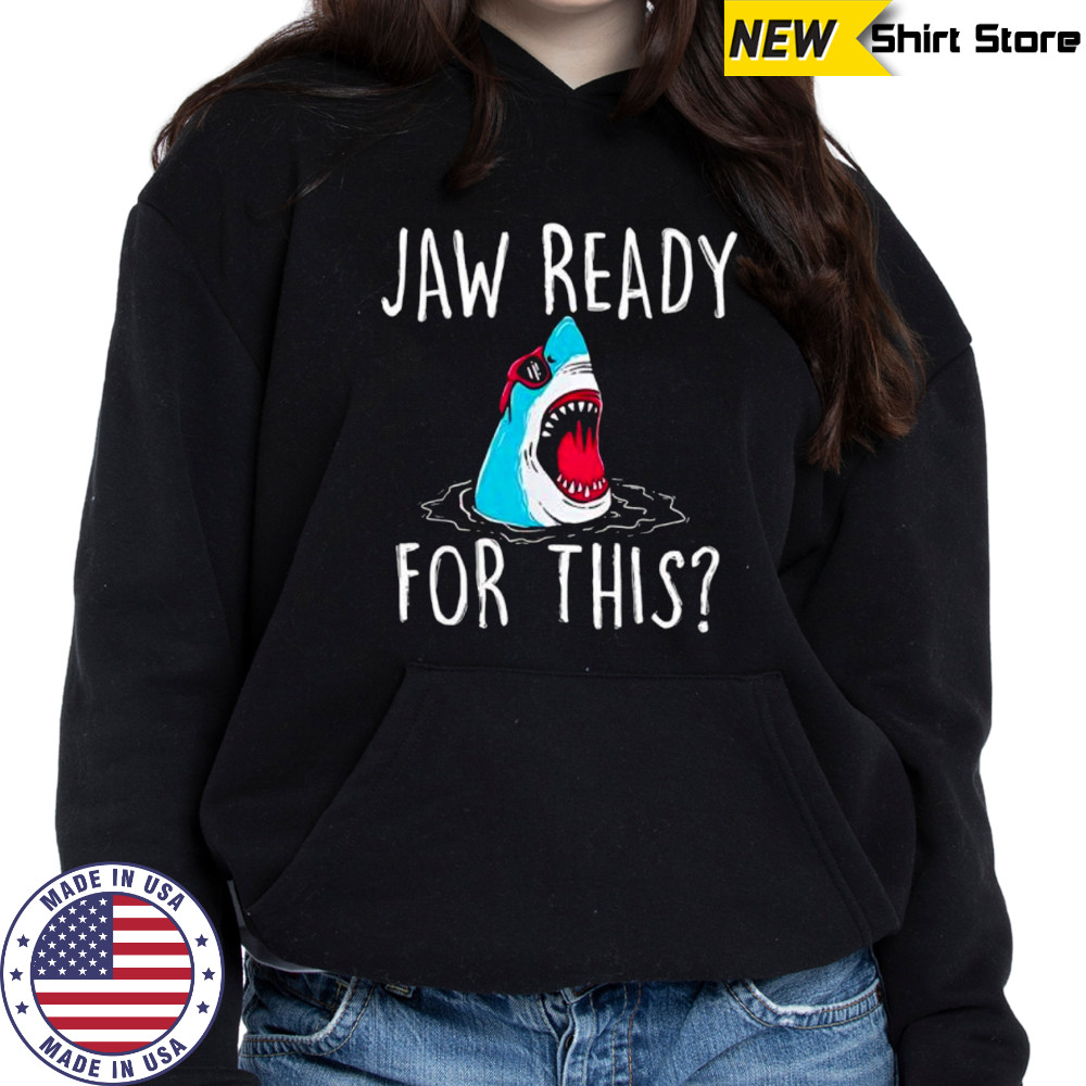 Jaw ready for this shirt Hoodie