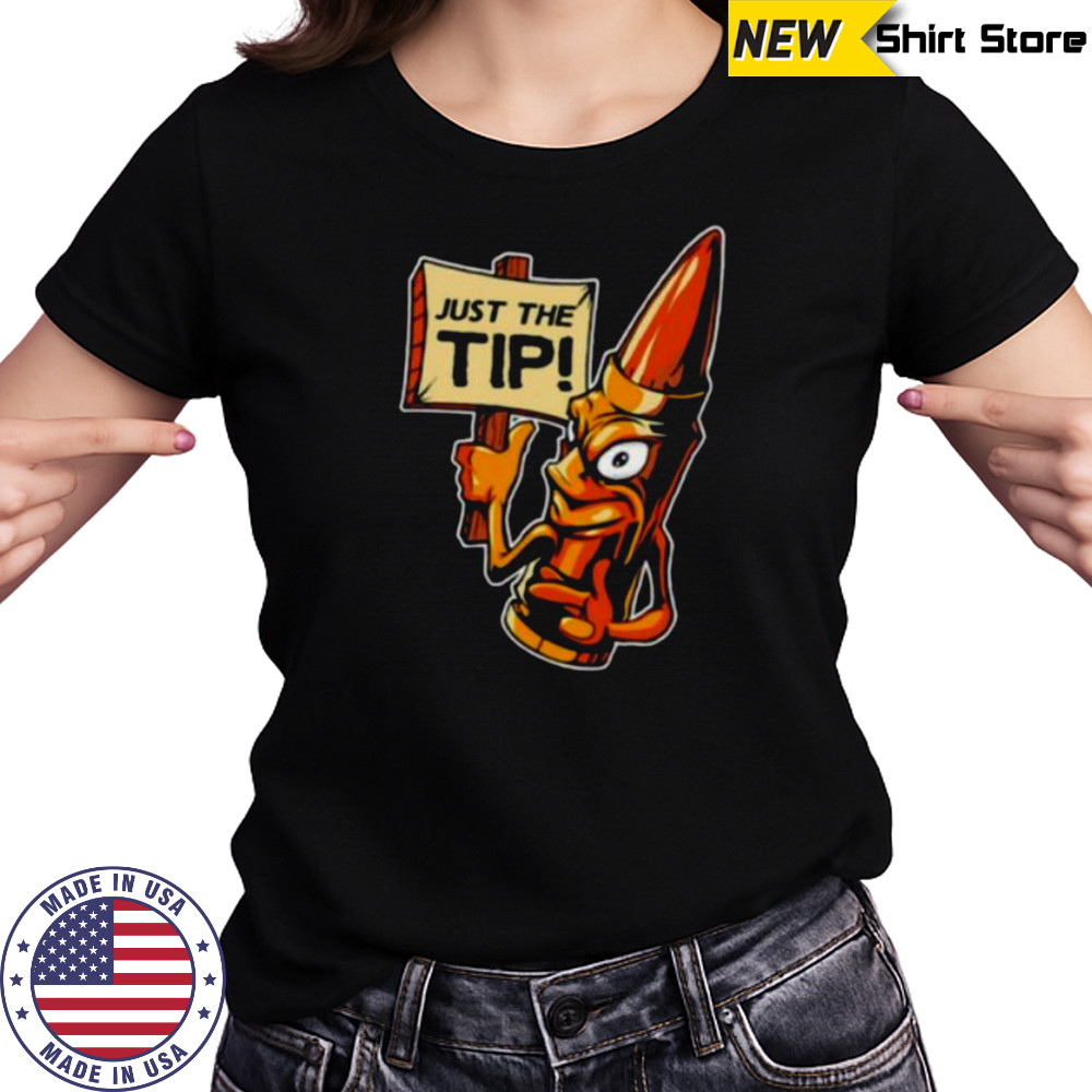 Just the tip shirt Women's T-shirt