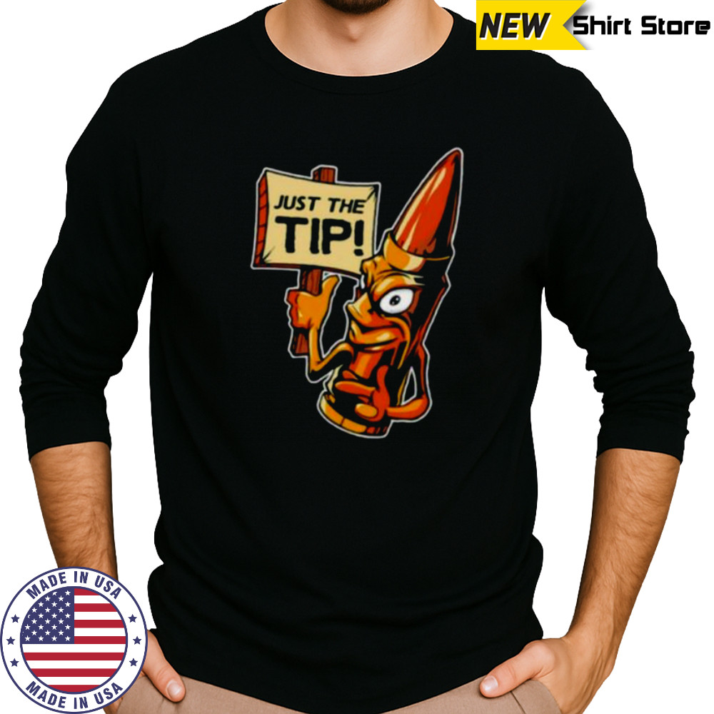 Just the tip shirt Long Sleeved