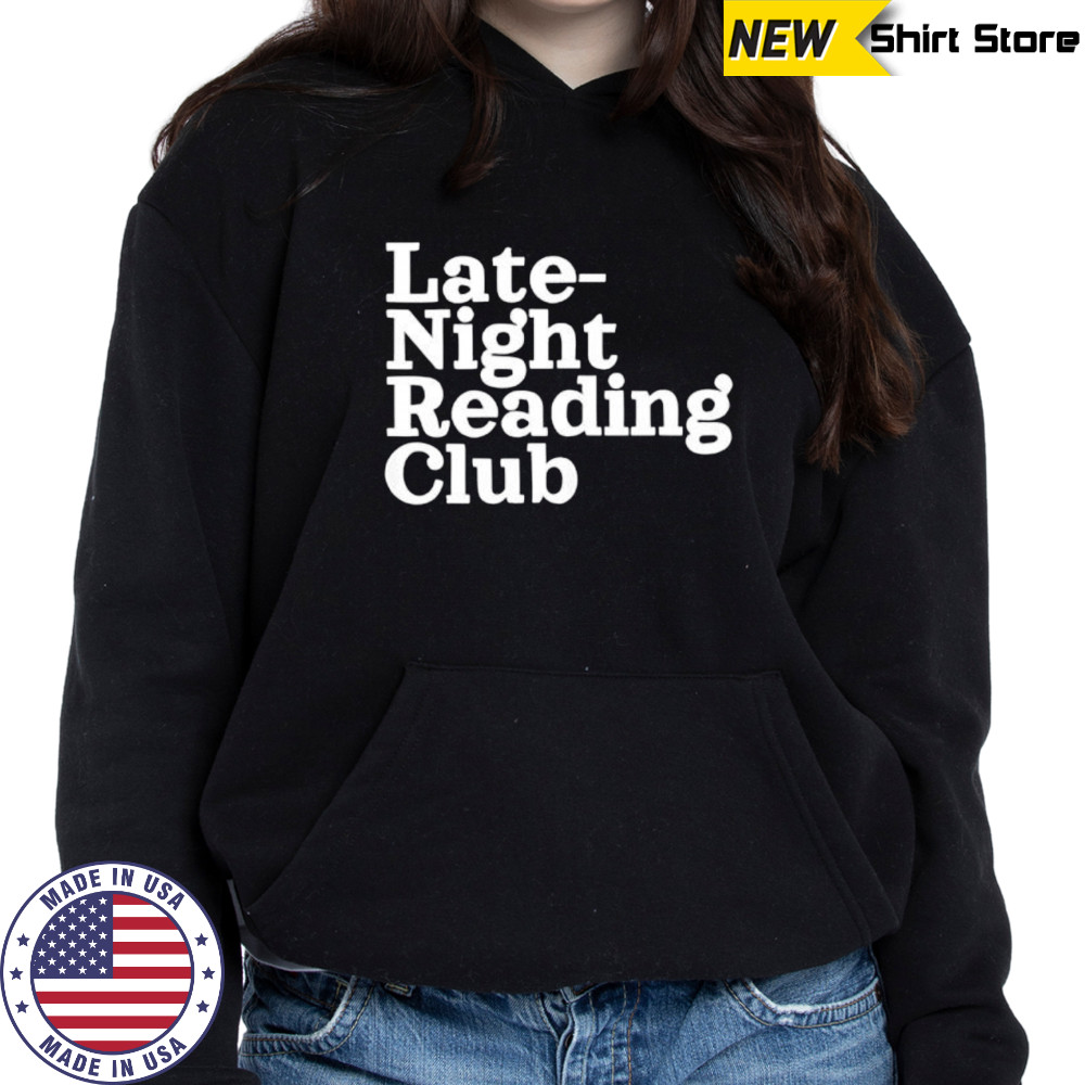 Late Night Reading Club shirt Hoodie