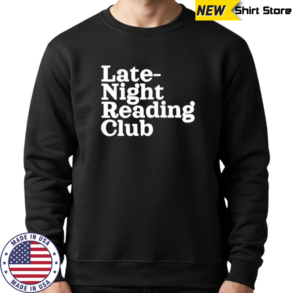 Late Night Reading Club shirt Sweatshirt
