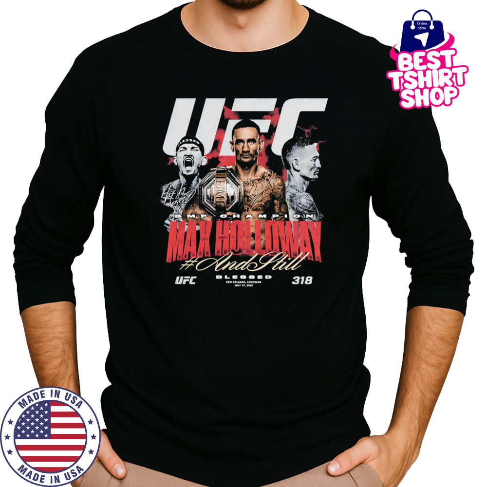 Max Holloway UFC 318 And Still BMF Champion shirt Long Sleeved