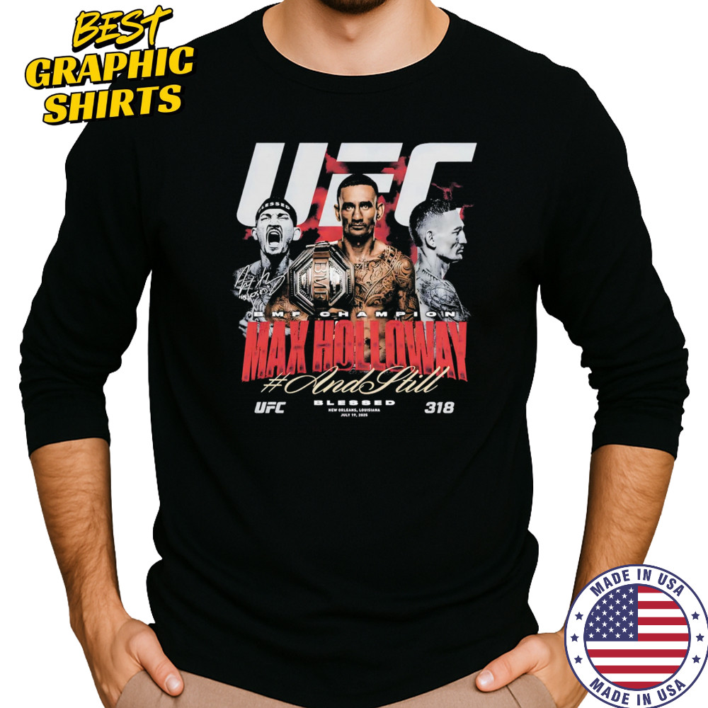 Max Holloway UFC 318 And Still BMF Champion shirt Long Sleeved