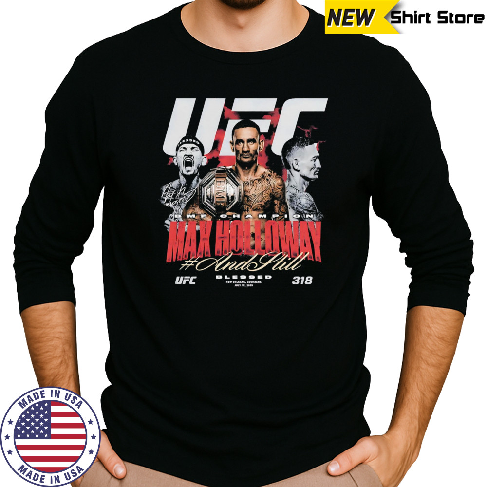Max Holloway UFC 318 And Still BMF Champion shirt Long Sleeved