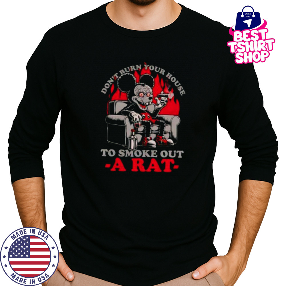Mickey Mouse don’t burn your house to smoke out a rat shirt Long Sleeved