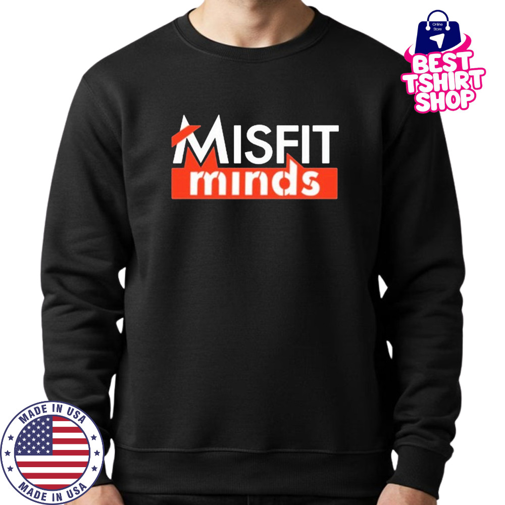 Misfit Minds T-Shirt Sweatshirt