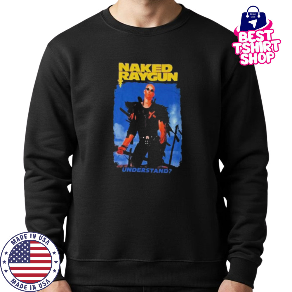 Naked Raygun Understand shirts Sweatshirt