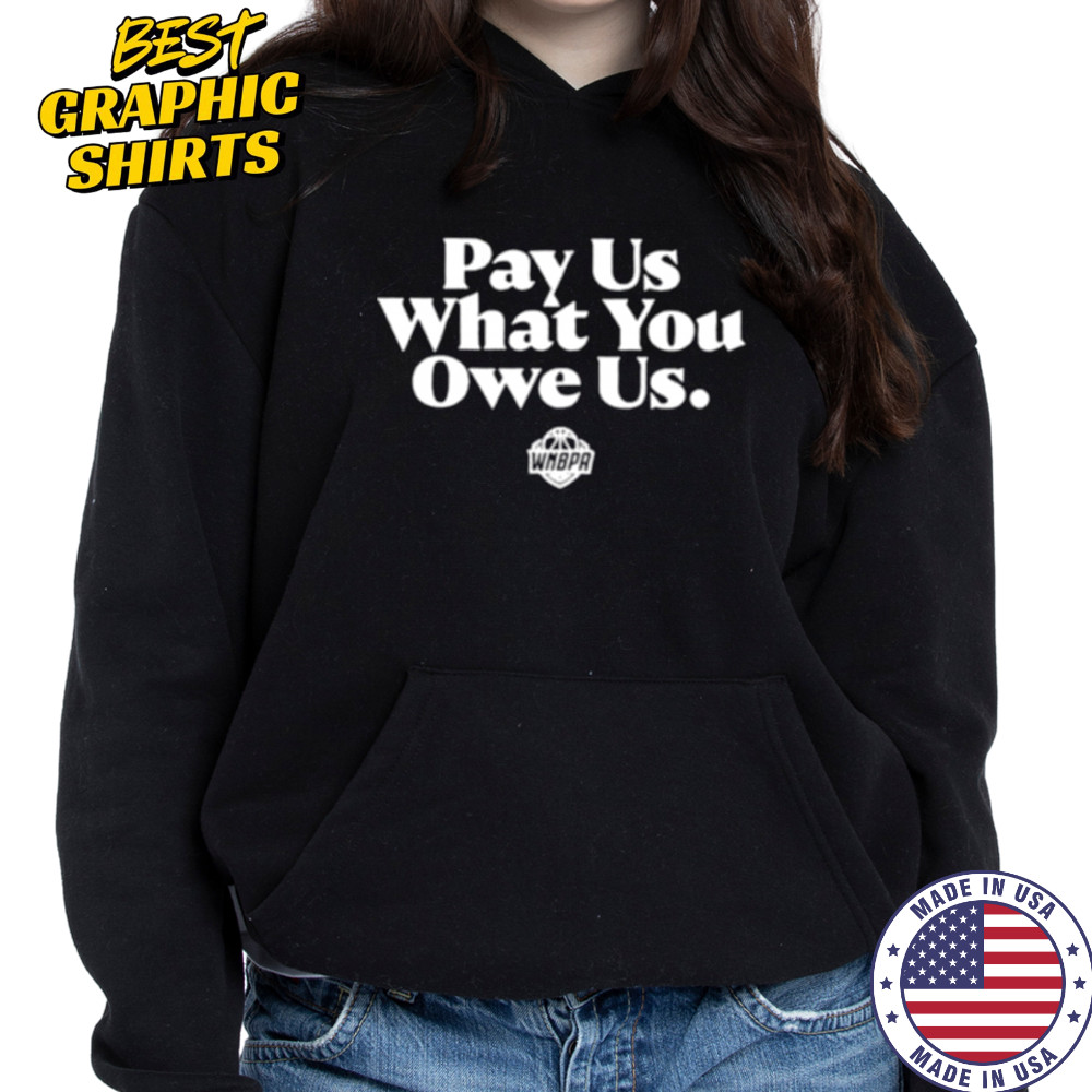 Pay us what you owe us WNBPA shirt Hoodie