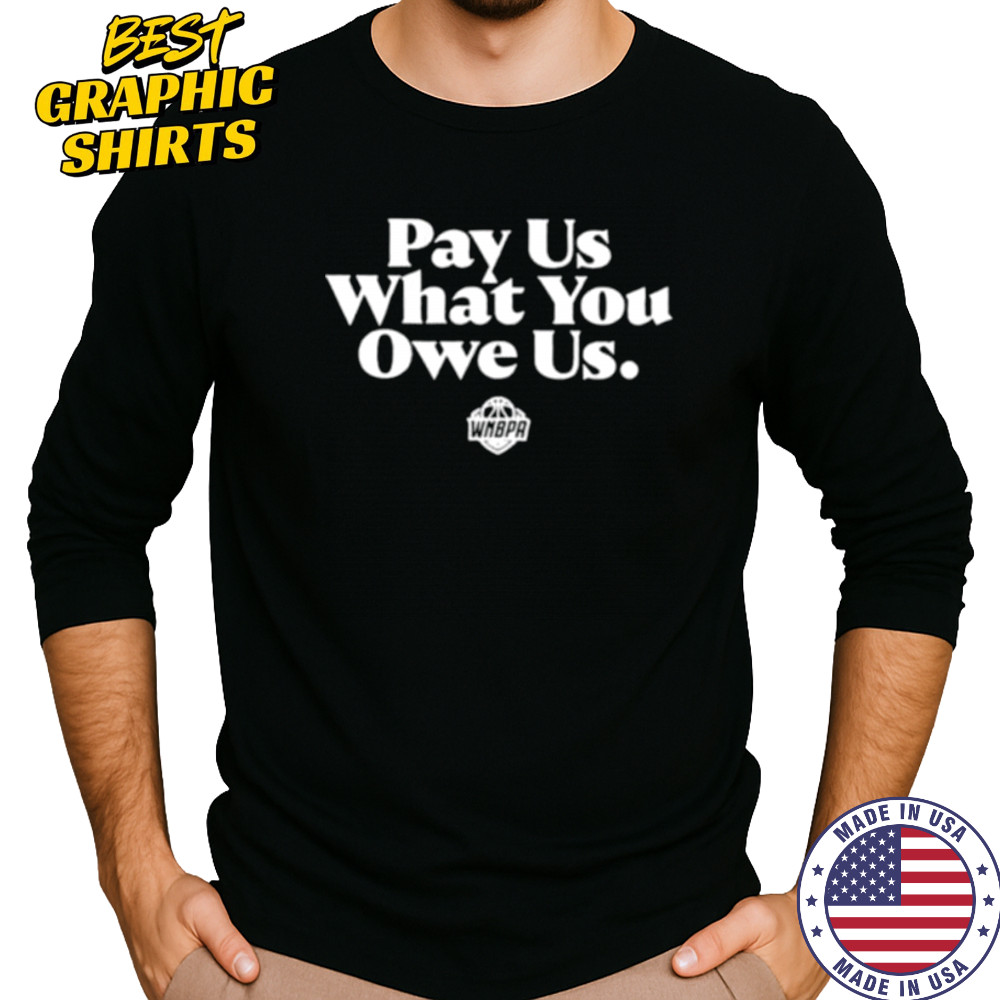 Pay us what you owe us WNBPA shirt Long Sleeved