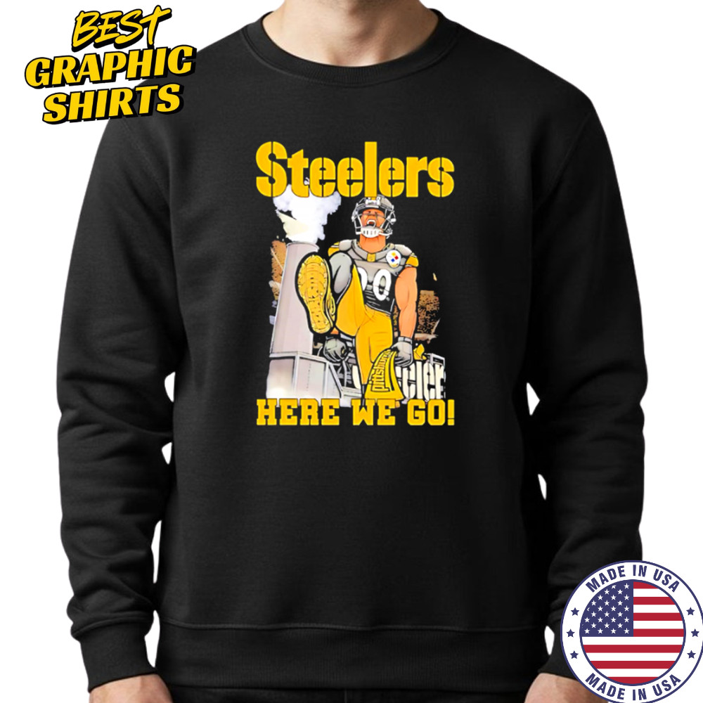 Pittsburgh Steelers T.J. Watt Here We Go shirt Sweatshirt