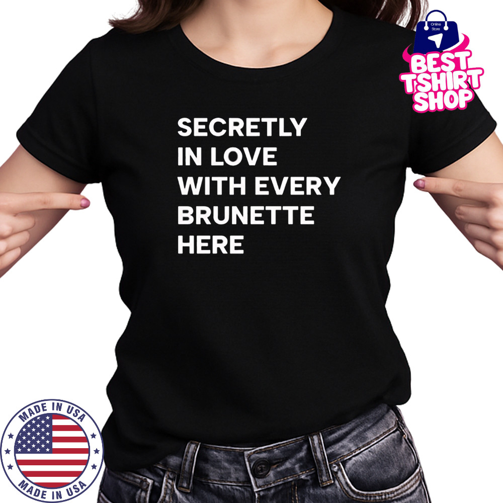 Secretly in love with every brunette here shirt Women's T-shirt
