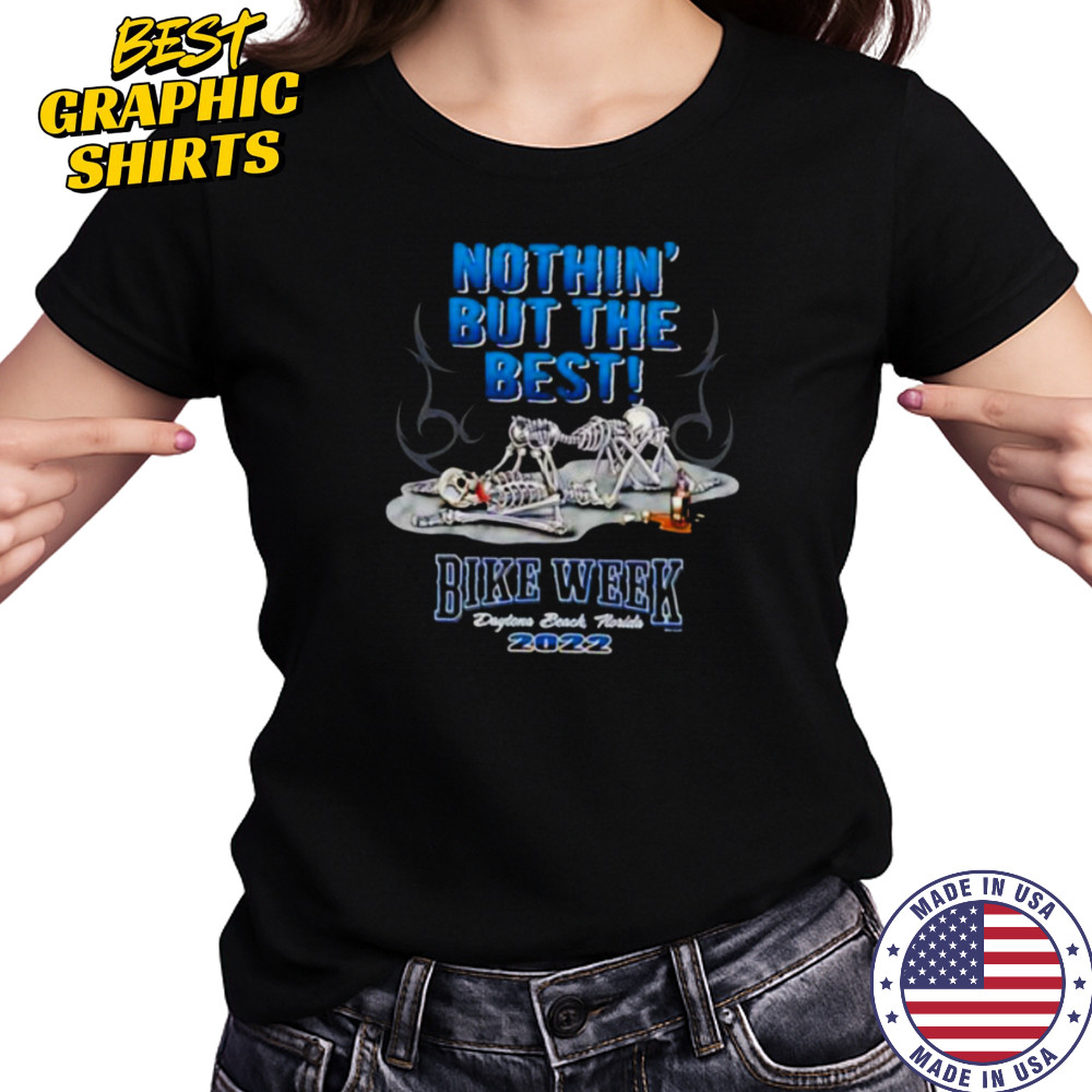 Skeletons nothin’ but the best bike week Daytona beach Florida 2022 shirt Women's T-shirt