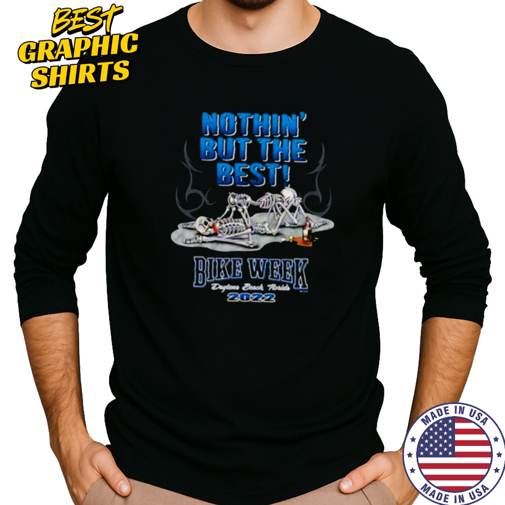 Skeletons nothin’ but the best bike week Daytona beach Florida 2022 shirt Long Sleeved