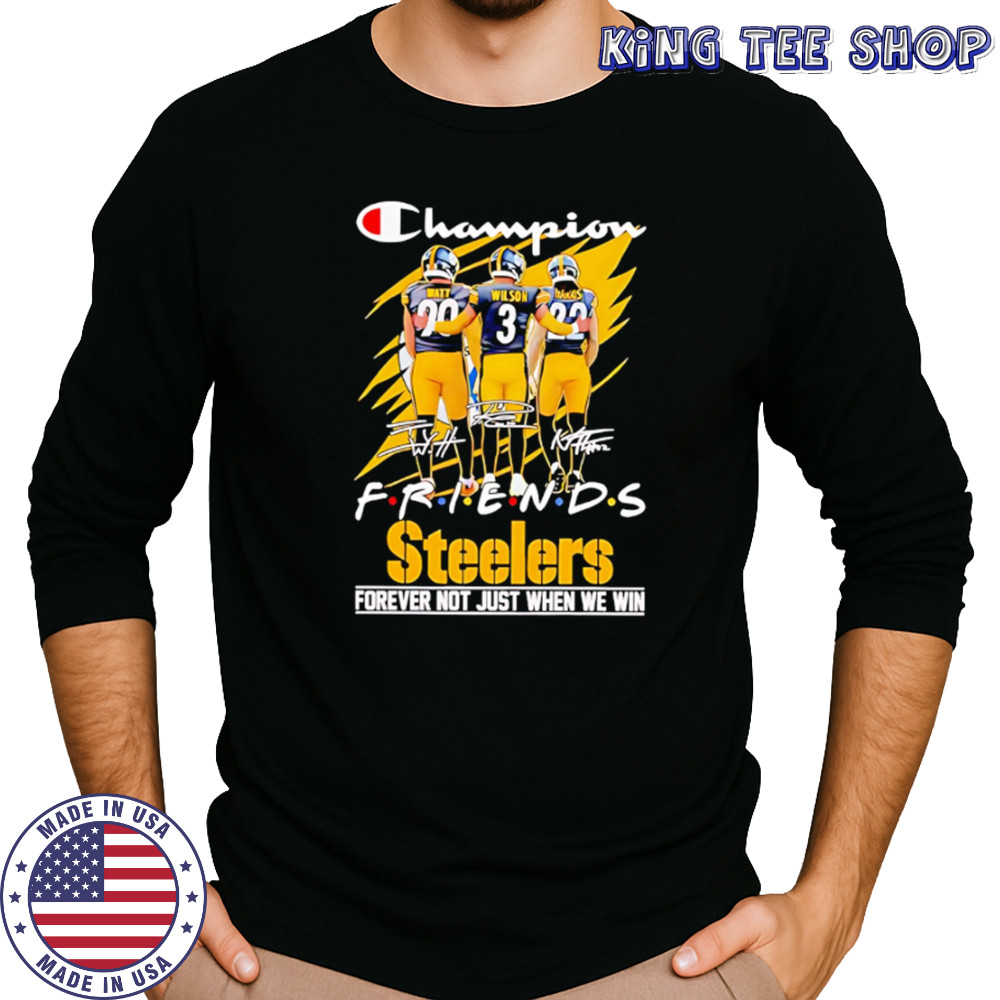 Steelers Champion Friends Watt Wilson and Hanks Forever Not Just When We Win shirt Long Sleeved