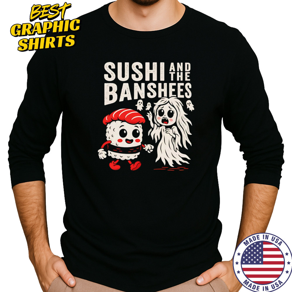 Sushi and the Banshees shirt Long Sleeved