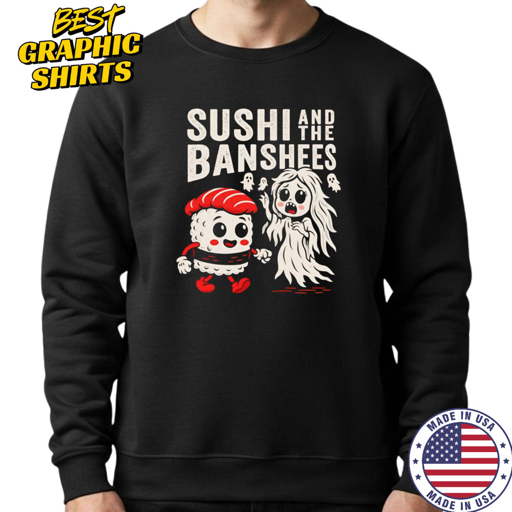 Sushi and the Banshees shirt Sweatshirt