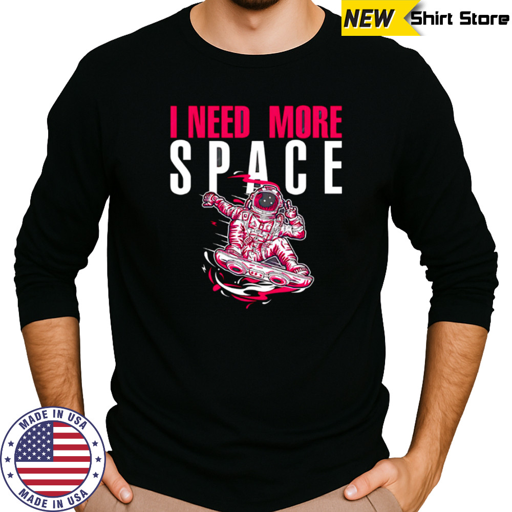 Astronaut I need more space illustration and typography shirt Long Sleeved