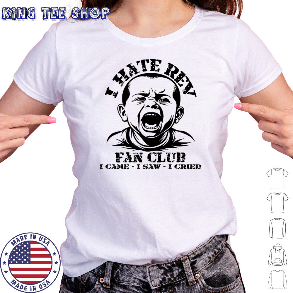 Baby I hate Rev fan club I came I saw I cried shirt Women's T-shirt