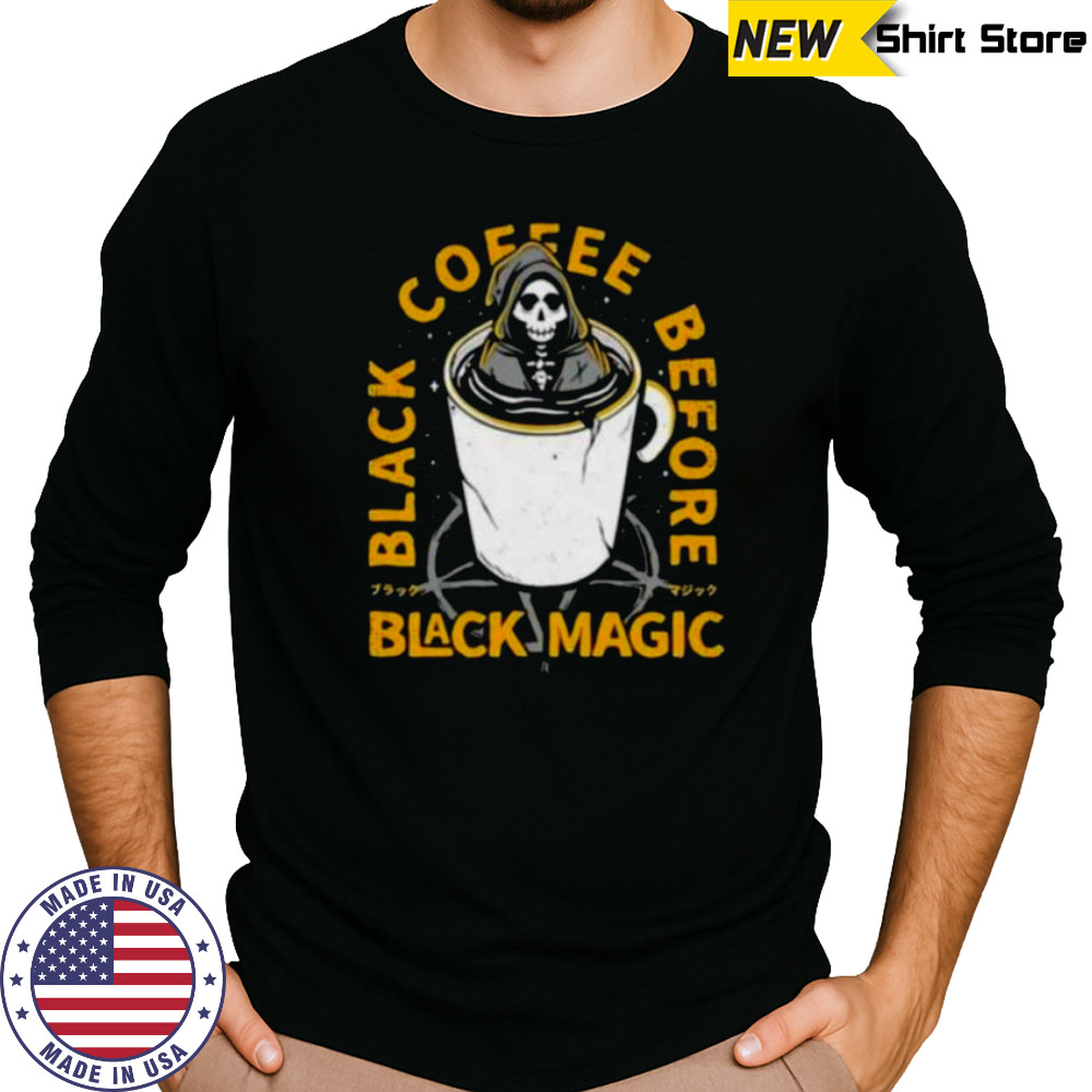 Black coffee before black magic shirt Long Sleeved