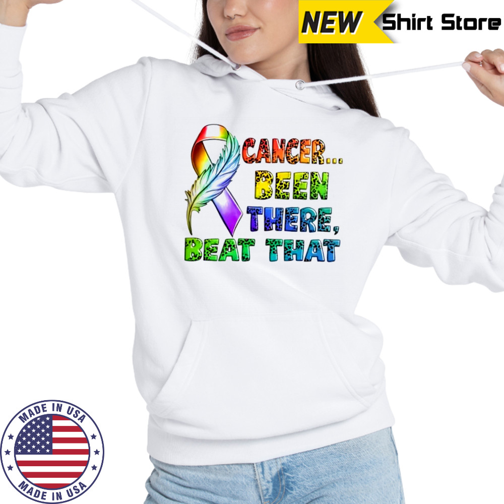 Cancer Been There Beat That shirt Hoodie