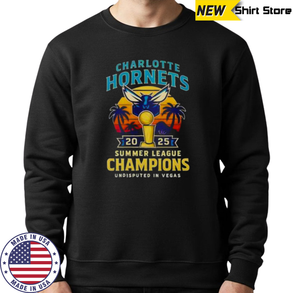 Charlotte Hornets 2025 Summer League Champions undisputed in Vegas shirt Sweatshirt
