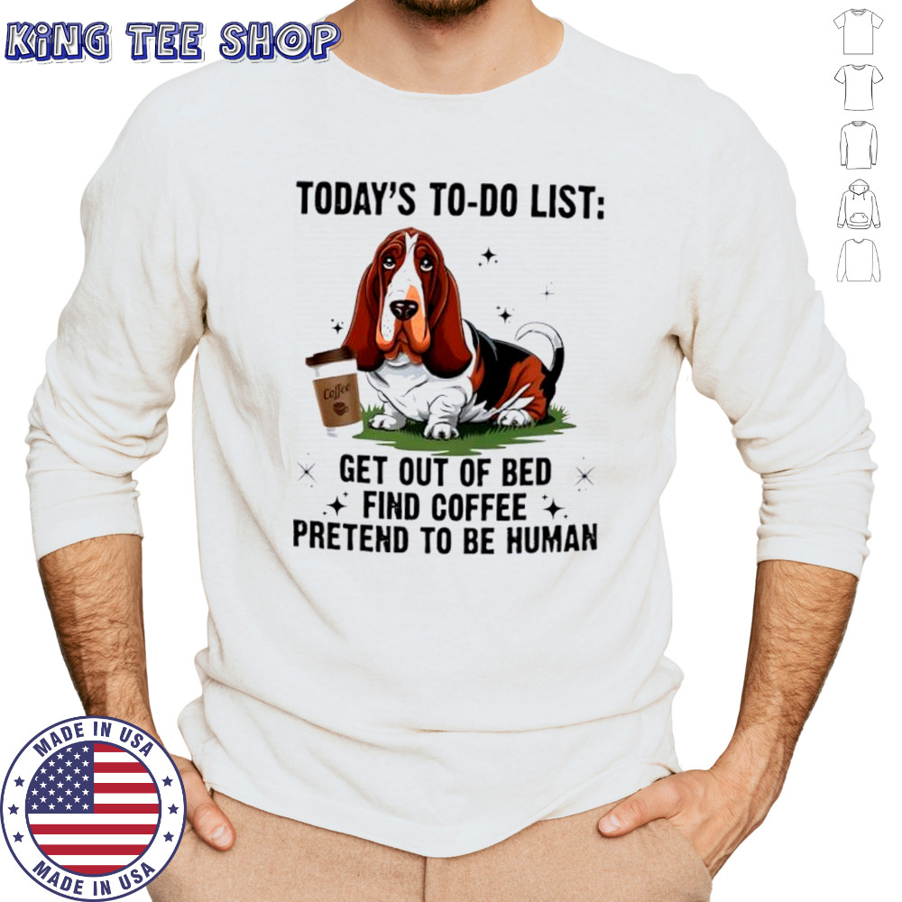 Dog today’s to do list get out of bed find coffee pretend basset hound shirt Long Sleeved