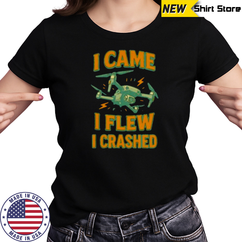 Drone I came I flew I crashed shirt Women's T-shirt