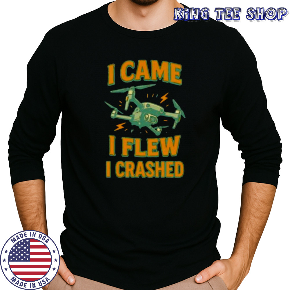 Drone I came I flew I crashed shirt Long Sleeved