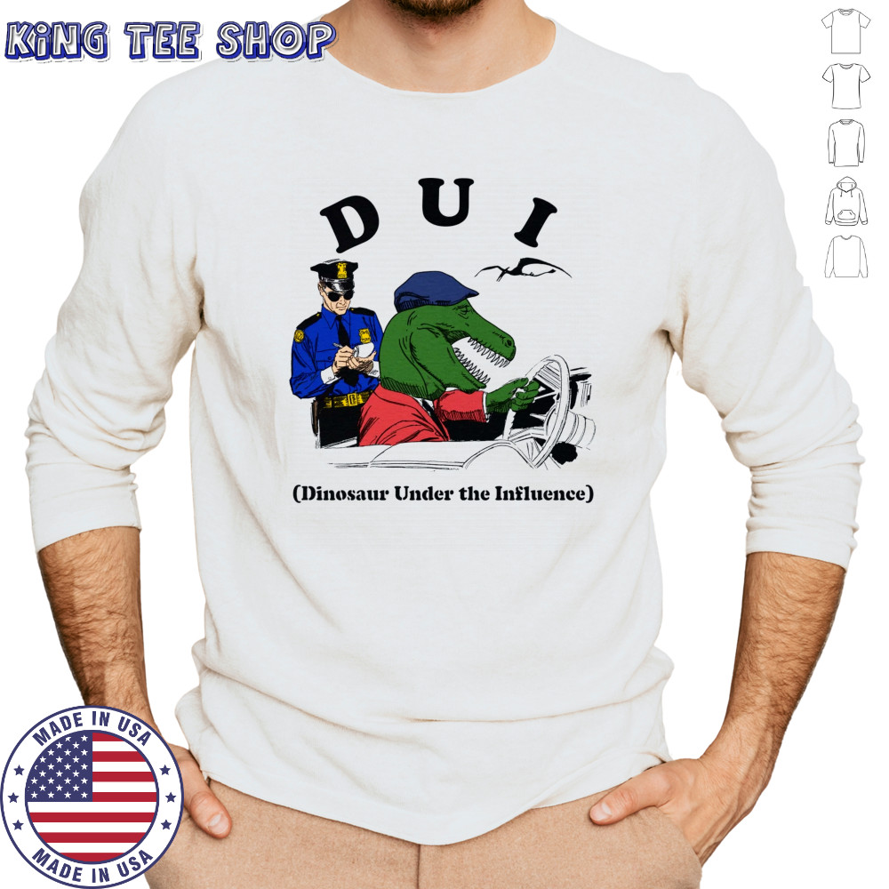 DUI Dinosaur Under The Influence shirt Long Sleeved