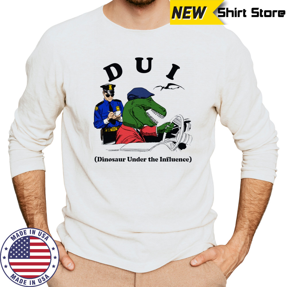 DUI Dinosaur Under The Influence shirt Long Sleeved