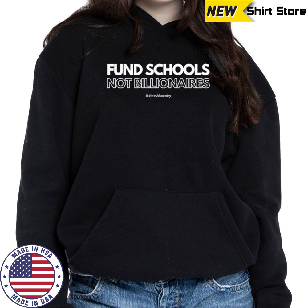 Fund Schools Not Billionaires T-Shirt Hoodie