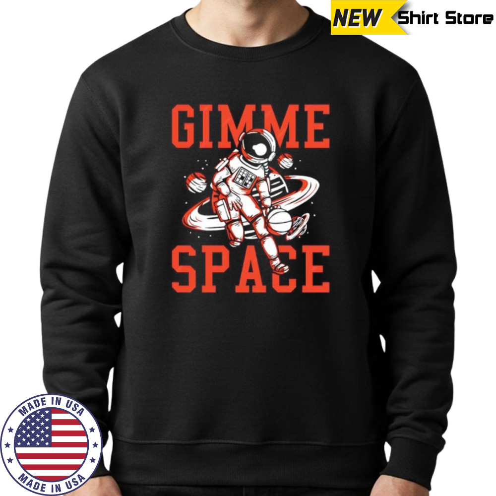 Gimme Space Astronaut shirt Sweatshirt