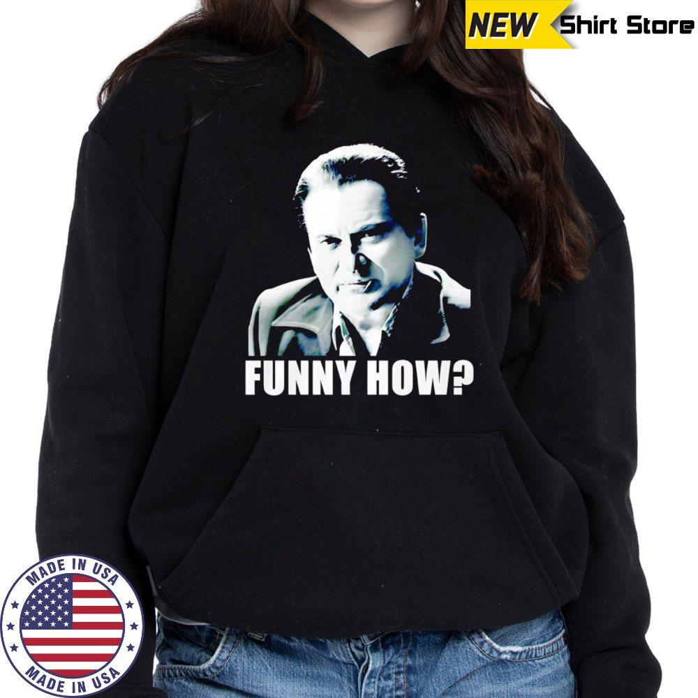GoodFellas funny how shirt Hoodie