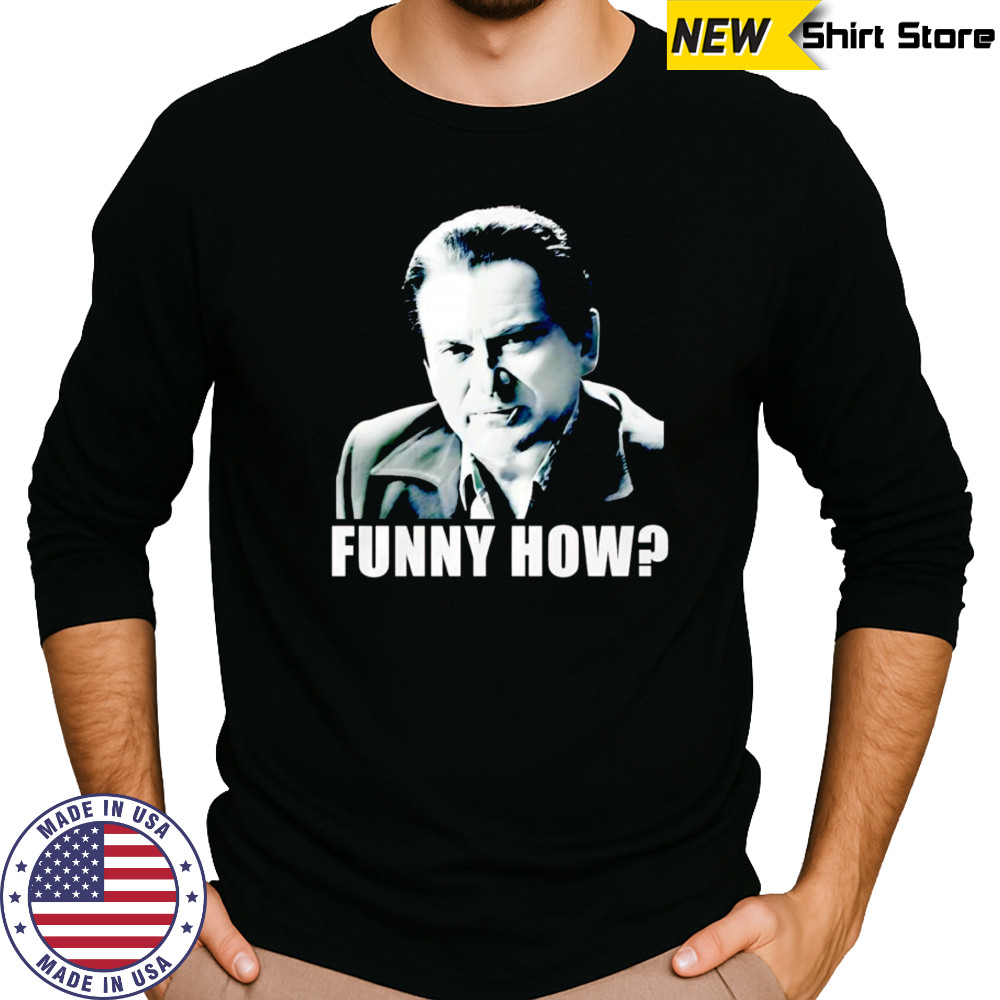 GoodFellas funny how shirt Long Sleeved