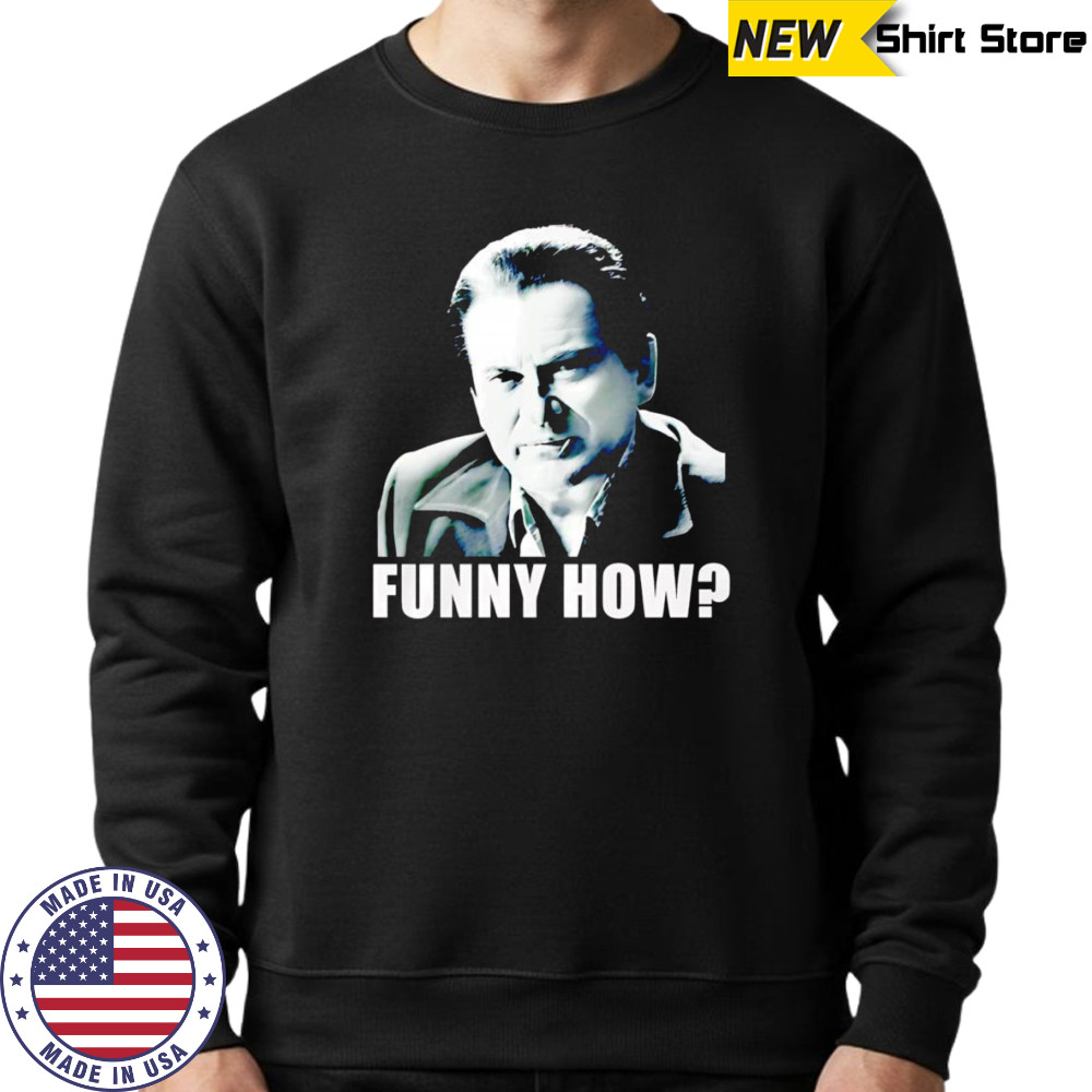 GoodFellas funny how shirt Sweatshirt