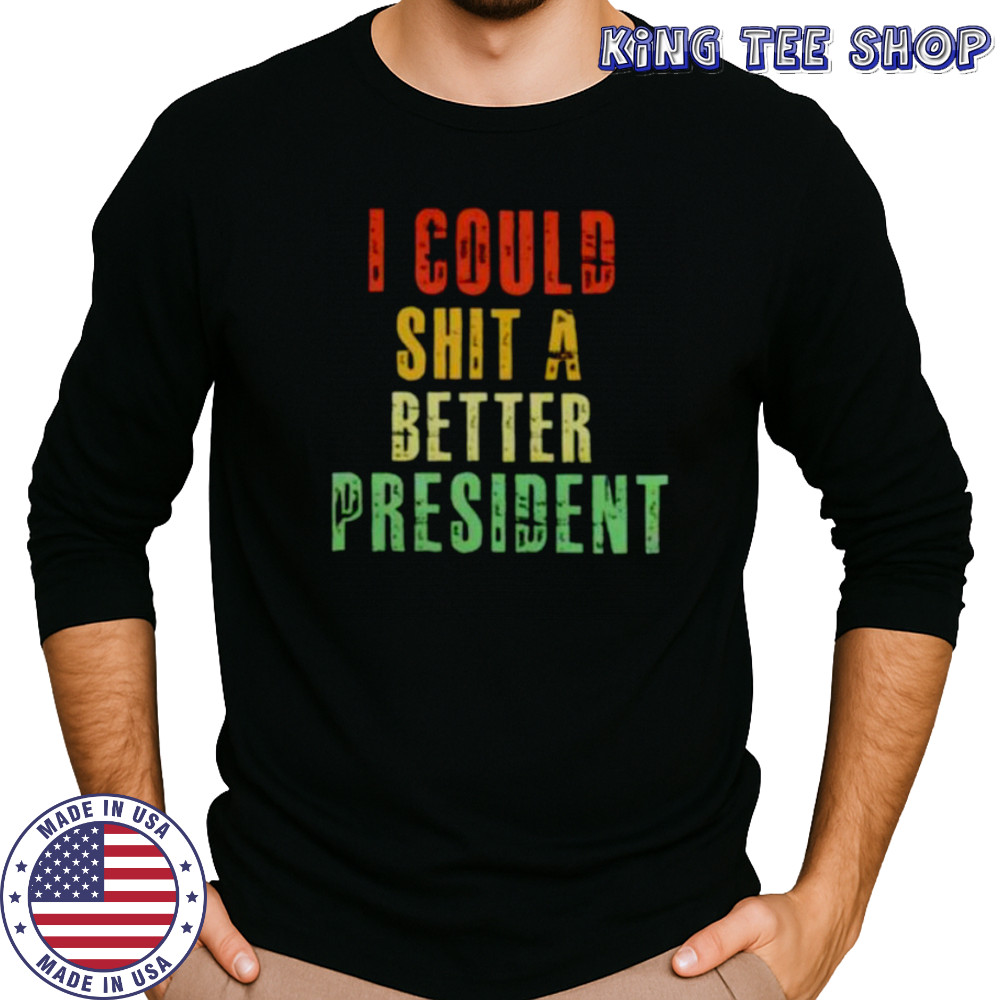 I could sht a bettter president shirt Long Sleeved