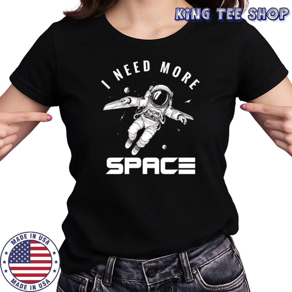 I need more Space Astronaut shirt Women's T-shirt
