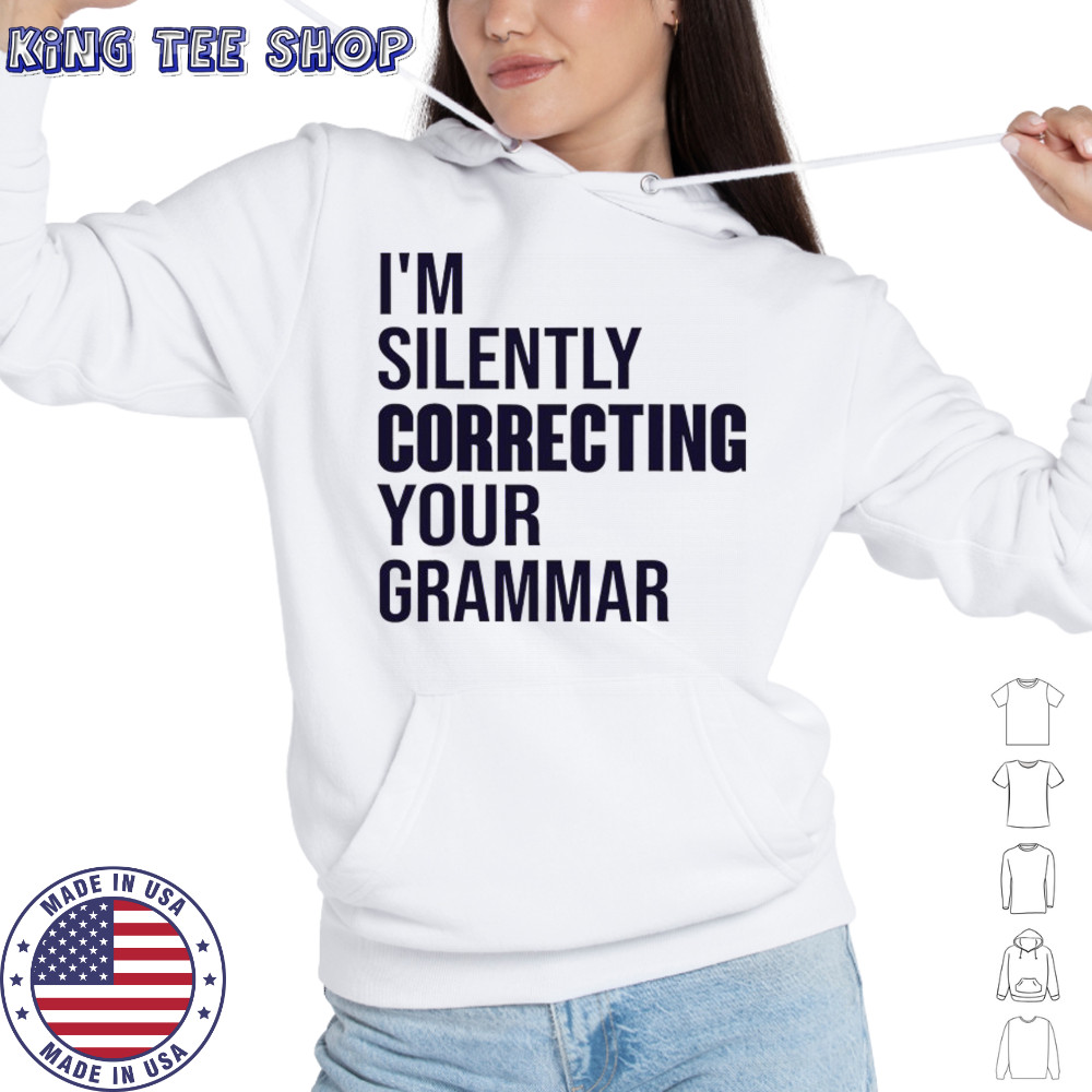 I’m silently correcting your Grammar high school shirt Hoodie
