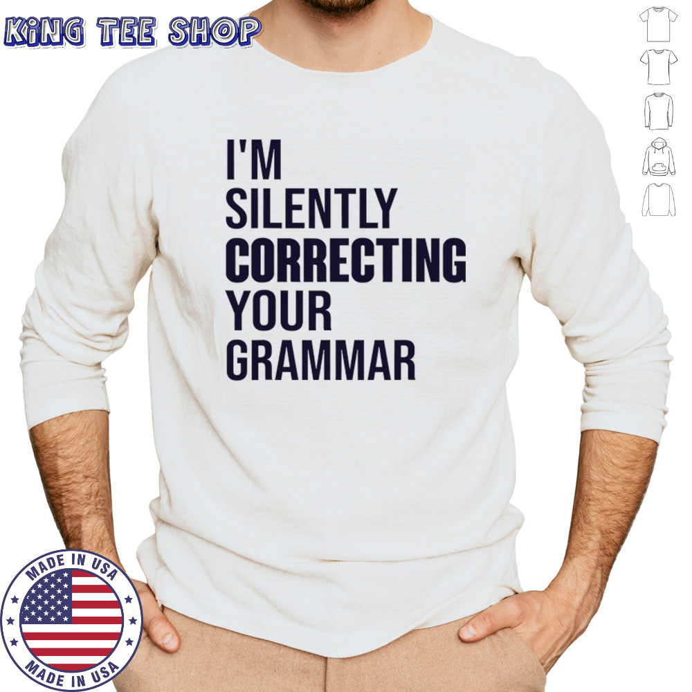 I’m silently correcting your Grammar high school shirt Long Sleeved