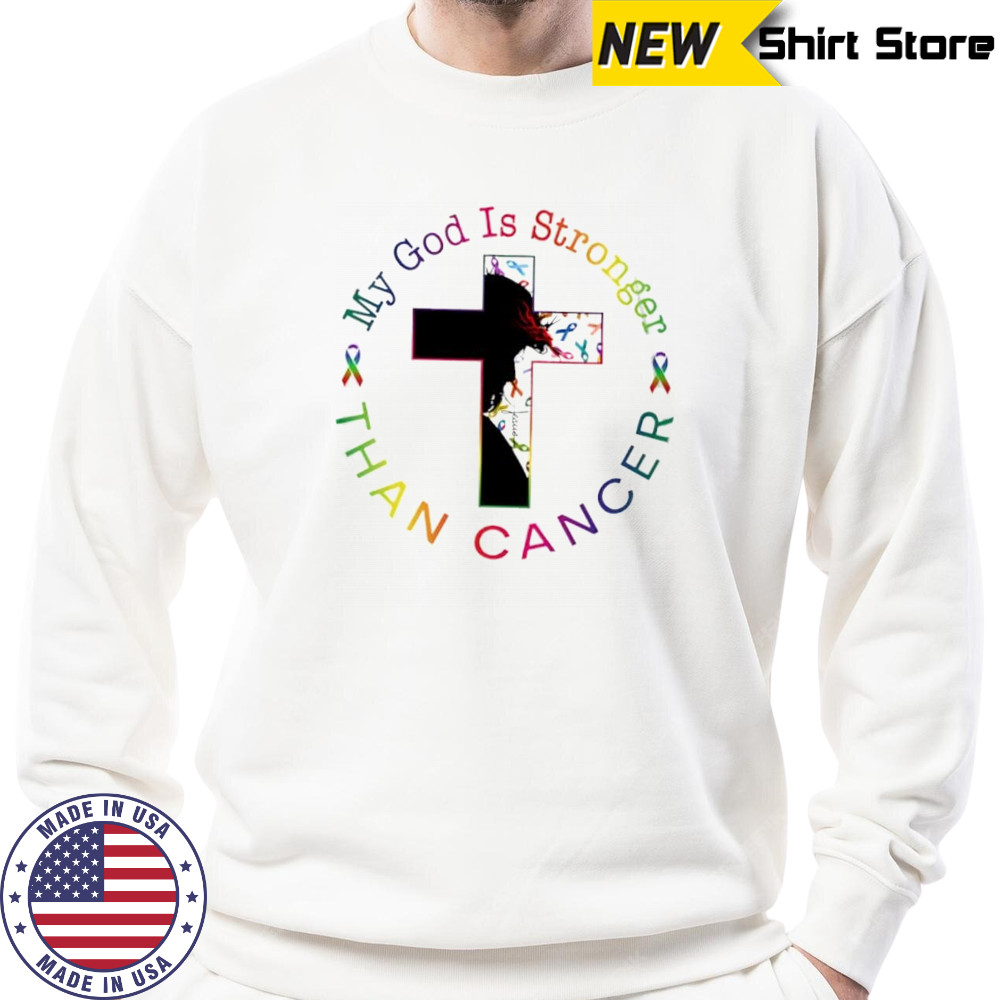 My God Is Stronger Than Cancer shirt Sweatshirt